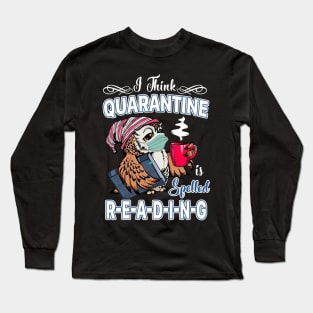 I Think Quarantine Is Spelled Reading Long Sleeve T-Shirt